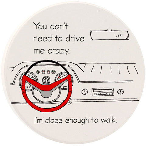You Don't Need To Drive Me Crazy Car Coaster