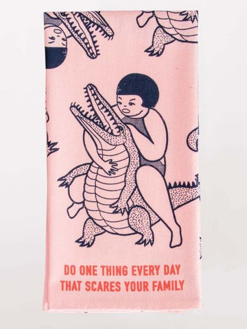 DO ONE THING EVERY DAY THAT SCARES YOUR FAMILY DISH TOWEL