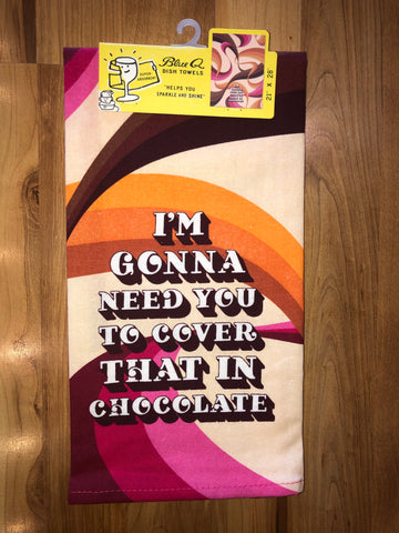 I'm Gonna Need You To Cover That In Chocolate Dish Towel