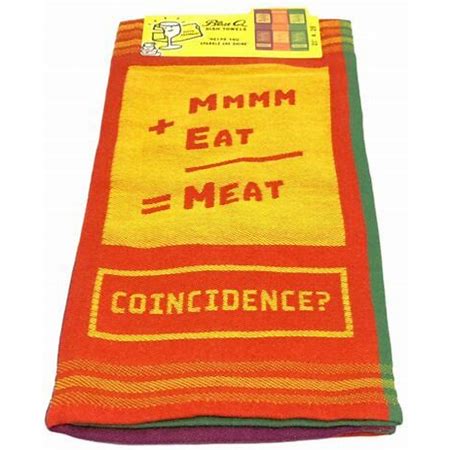 MMMM+EAT=MEAT. COINCIDENCE? DISH TOWEL